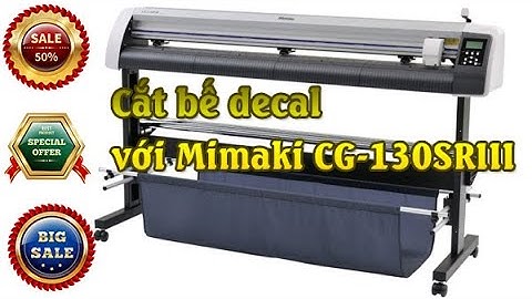 Máy Cắt Decal Mimaki CG 130SRIII cắt bế decal cuộn nhanh, chuẩn