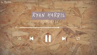 Ryan Harris - Sundays (Lyrics)