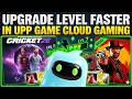 How To Upgrade Level Faster In Upp Game Cloud Gaming 🚀