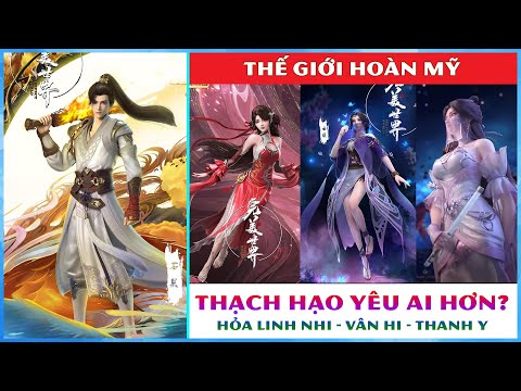Video Thạch Hạo yêu Hỏa Linh Nhi hơn, hay Vân Hi hay Thanh Y... - youtube
