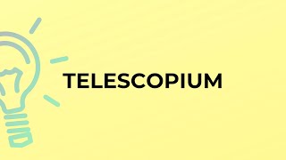 What is the meaning of the word TELESCOPIUM