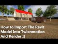 how to import the Revit model into Twinmotion and render it