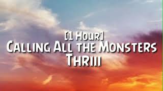 Thriii - Calling All the Monsters [1 Hour]