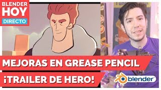 Mejoras en Grease Pencil 2.8 y Trailer de HERO - Blender Hoy
