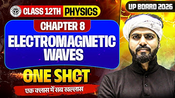 Class 12 Physics Chapter 8 || Electromagnetic waves  in 1 Shot || UP Board 2026 English Medium