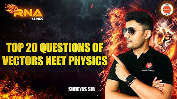 Top 20 Questions of Vectors NEET Physics | NEET 2025 Physics | Shreyas Sir