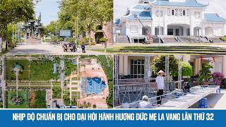 NHỊP ĐỘ CHUẨN BỊ CHO ĐẠI HỘI HÀNH HƯƠNG ĐỨC MẸ LA VANG LẦN THỨ 32 vào giữa tháng 07.2026 Update