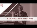 New  Wine, New Wineskin | Pst. David Ewagata