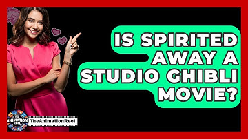 Is Spirited Away A Studio Ghibli Movie? - The Animation Reel