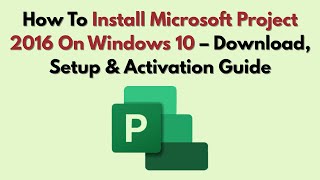 How To Install Microsoft Project 2016 On Windows 10 (2025) – Download, Setup &amp; Activation Guide