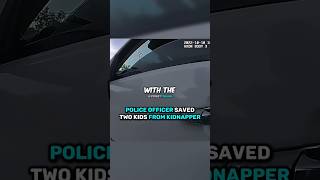 Police Officer Saved Two Kids From Kidnapper