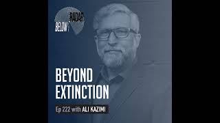 Beyond Extinction — with Ali Kazimi