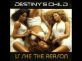 Destiny's Child - Is She The Reason