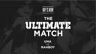 THE ULTIMATE MATCH - UMA VS RAHBOY | RAP IS NOW