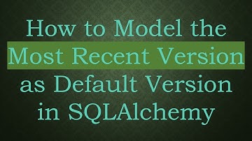 How to Model the Most Recent Version as Default Version in SQLAlchemy