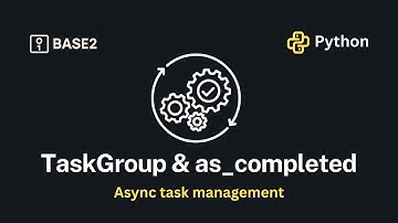 AsyncIO Task Management with TaskGroup and as_completed
