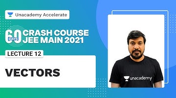 Vectors | 60 Days Crash Course | JEE Main 2021 | Anna Sir | Unacademy Accelerate