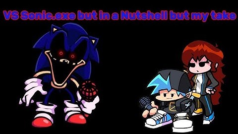 VS Sonic.exe but in a Nutshell but my take