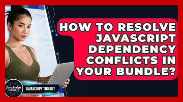 How To Resolve JavaScript Dependency Conflicts In Your Bundle? - JavaScript Toolkit