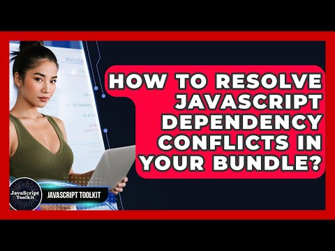 How To Resolve JavaScript Dependency Conflicts In Your Bundle? - JavaScript Toolkit