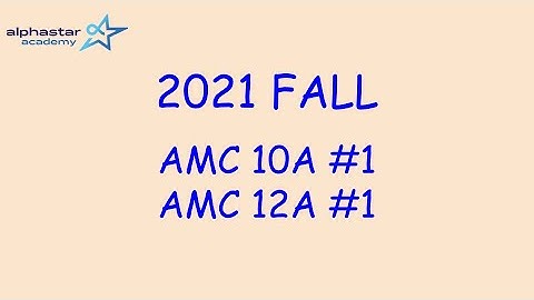 2021 Fall AMC 10A #1 and AMC 12A #1