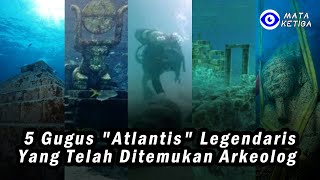 5 Gugus 'Atlantis' Legendaris yang Telah Ditemukan Arkeolog