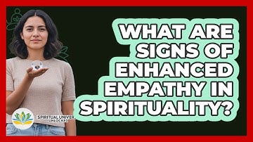 What Are Signs Of Enhanced Empathy In Spirituality?