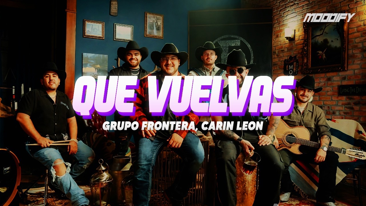 Grupo Frontera, Carin Leon - Que Vuelvas (Letra)