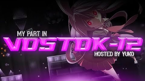 [DECO PART] My Part in Vostok-12 - hosted by Yuko/TBT [Geometry Dash] [READ DESC.]
