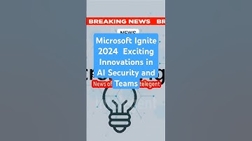 Microsoft Ignite 2024  Exciting Innovations in AI Security and Teams #shorts #microsoft  #Technology