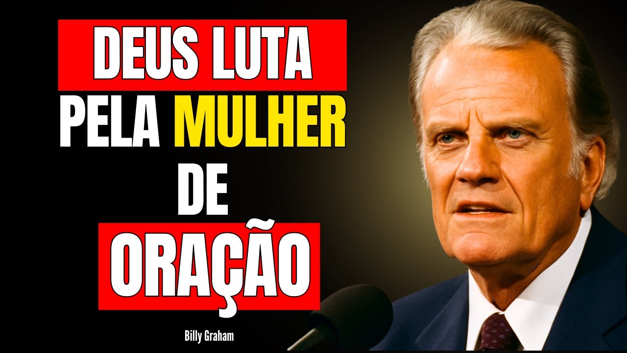 DEUS LUTA PELA MULHER DE ORAÇÃO. BILLY GRAHAM