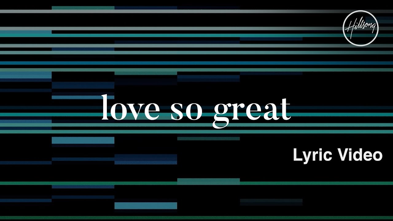 Love So Great Lyric Video   Hillsong Worship