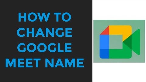 How to change google meet name android device