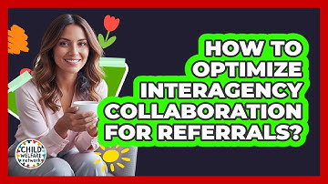 How To Optimize Interagency Collaboration For Referrals?
