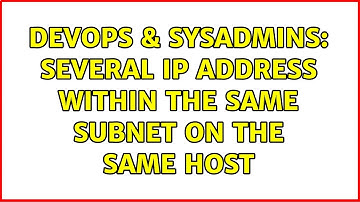 DevOps & SysAdmins: Several IP address within the same subnet on the same host (8 Solutions!!)
