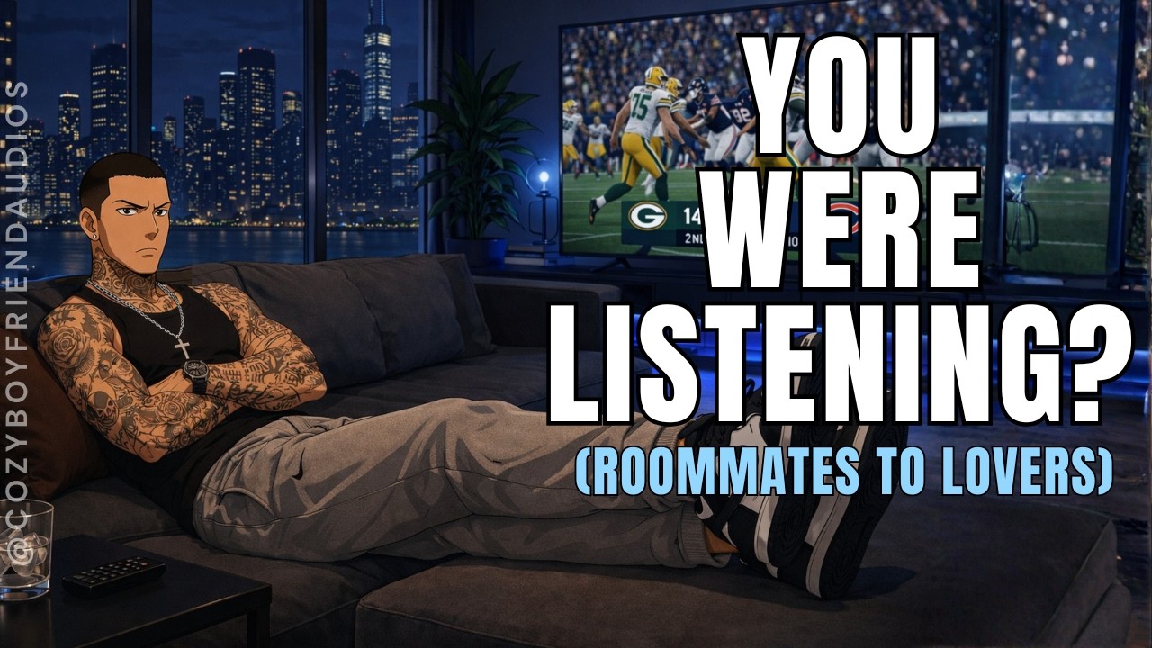 You Heard Me With Someone Else, Didn't You? [Roommates To Lovers] [Jealousy][Secrets] |CozyBoyfriend