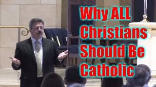 Why should all Christians be Catholic?