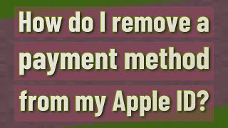 How do I remove a payment method from my Apple ID?