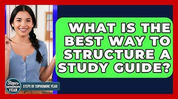 What Is The Best Way To Structure A Study Guide? - Steps to Sophomore Year