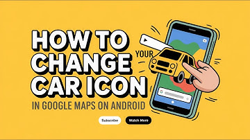 How to Change Your Car Icon in Google Maps on Android