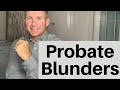 4 Probate Mistakes