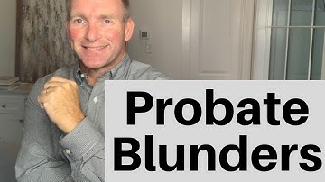 4 Probate Mistakes