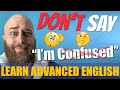 STOP Saying I'M CONFUSED | Improve Your English Vocabulary + Slang