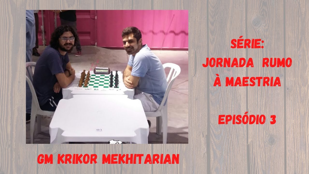 Jornada Rumo à Maestria (Episódio 3) - Krikor, o 1º GM que enfrentei. 