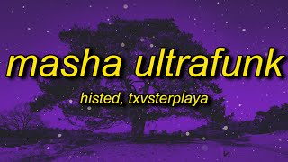 HISTED, TXVSTERPLAYA - MASHA ULTRAFUNK (Lyrics)