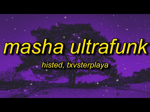 HISTED, TXVSTERPLAYA - MASHA ULTRAFUNK (Lyrics) class=