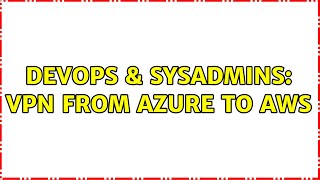 Famous DevOps & SysAdmins: VPN from Azure to AWS Wealth