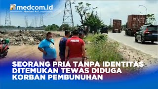 SEORANG PRIA TANPA IDENTITAS DITEMUKAN TEWAS DIDUGA KORBAN PEMBUNUHAN