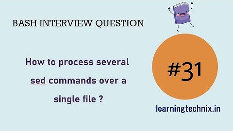 BASH Interview Question #31: How to process several sed commands over a single file ?