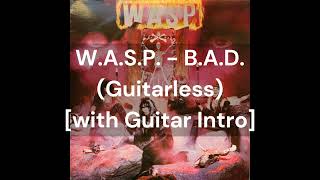 W.A.S.P. - B.A.D. (Guitarless) [with Guitar Intro]